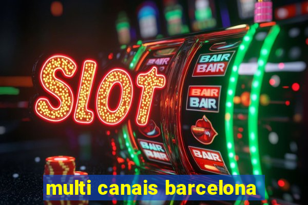 multi canais barcelona